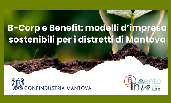 B-Corp e Benefit: modelli d'impresa sostenibili per i distretti di Mantova, le presentazioni dal 22 al 30 novembre